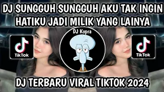 dj sungguh sungguh aku tak ingin hatiku jadi milik yang lainya jangan hilangkan dia viral tiktok 