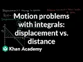 Motion problems with integrals displacement vs distance AP Calculus AB Khan Academy