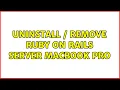 Uninstall Remove Ruby on Rails server Macbook Pro
