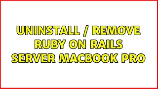 Uninstall Remove Ruby on Rails server Macbook Pro