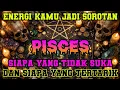 PISCES ♓ ENERGI KAMU JADI SOROTAN‼️ SIAPA YANG TIDAK SUKA DAN SIAPA YANG TERTARIK⁉️