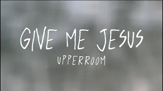 give me jesus lyric video upperroom