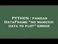 PYTHON pandas DataFrame no numeric data to plot error