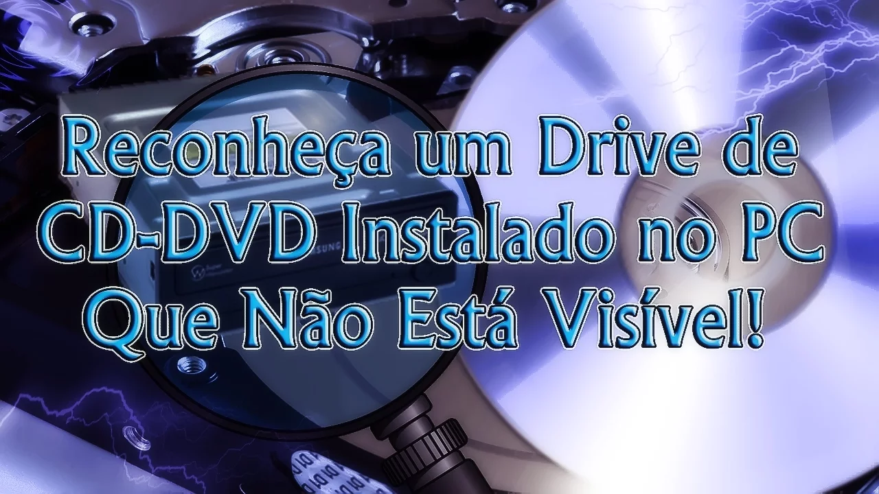 Como Reconhecer um Drive de CD-DVD Instalado no PC Que Não Está Visível!