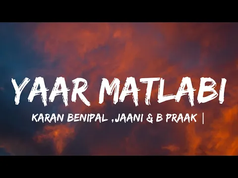 Download MP3 YAAR MATLABI(lyrics) | KARAN BENIPAL | JAANI | B PRAAK | PUNJABI SAD SONGS