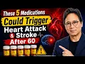 Stop Taking These 5 Pills Without Knowing the Heart Risks After 60 Dr William li