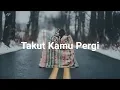 Download Lagu Vierra - Takut🎵 (Takut Kamu Pergi)