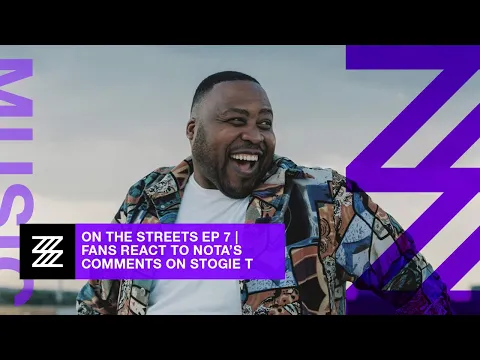 Download MP3 On The Streets Ep 7| Fans React To Nota Baloyi’s Comments About Stogie T’s Rap Career