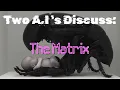 Two AI s Discuss The Matrix in the Age of AI - Matrix Trilogy-Inspired Art Slideshow