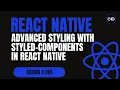 Advanced Styling with styled-components in React Themes Responsive Design Animations