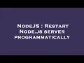 NodeJS Restart Node js server programmatically