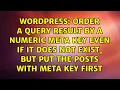 Order a query result by a numeric meta key even if it does not exist but put the posts with