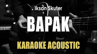 Bapak - Iksan Skuter ( Akustik Karaoke )