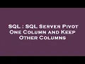 SQL SQL Server Pivot One Column and Keep Other Columns