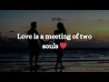 Love is a meeting of two souls Love Quotes For Someone special