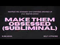 MAKE THEM OBSESSED SUBLIMINAL