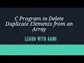 C Program to Delete Duplicate Elements from an Array