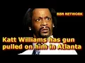 Katt Williams has gun pulled on him in Atlanta