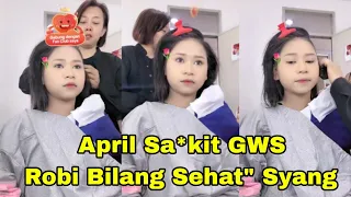 APRIL SA*KIT GWS ROBI BILANG SEHAT" SYANG
