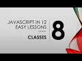 JavaScript in 12 Easy Lessons - 8 Classes