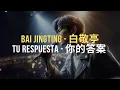 Download Lagu 🎵 Bai JingTing - Tu respuesta [ES/CH/Pinyin]