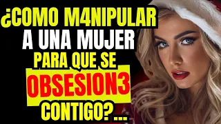 😎 7 Técnicas de MANIPULACIÓN Para Obsesionar a CUALQUIER MUJER | Psicología Femenina