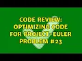 Code Review Optimizing code for Project-Euler Problem