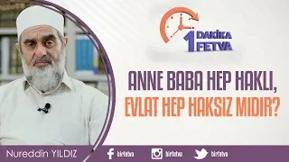 Anne Baba Hep Haklı, Evlat Hep Haksız mıdır?