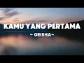 Download Lagu Geisha - Kamu yang Pertama  | Lyrics