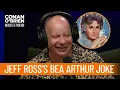 How Bea Arthur Reacted To Jeff Ross s Iconic Roast Joke Conan O Brien Needs a Friend