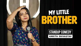 DO BROTHERS EVER GROW UP?! | ANKITA SHRIVASTAV | STANDUP COMEDY