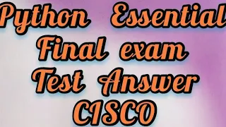 Python Essential 1 AND 2 Final test full answer CISCO