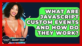 What Are JavaScript Custom Events And How Do They Work - JavaScript Toolkit