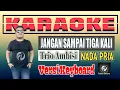 Download Lagu Karaoke JANGAN SAMPAI TIGA KALI Versi Keyboard Nada Pria || Trio Ambisi