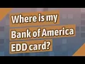 Where is my Bank of America EDD card