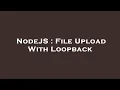 NodeJS File Upload With Loopback