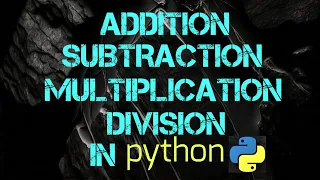 Add Subtract Multiply and Divide In python