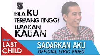 Download Last Child - Sadarkan Aku (Lyric Video) - Jokowi (Joko Widodo), Teruntuk #PresidenBaru MP3