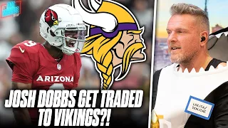 Vikings Trade For Cardinals Josh Dobbs After Kirk Cousins Injury Pat McAfee Reacts
