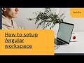 How to setup angular workspace Beginners TechEra