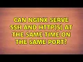 Can nginx serve SSH and HTTP S at the same time on the same port 9 Solutions