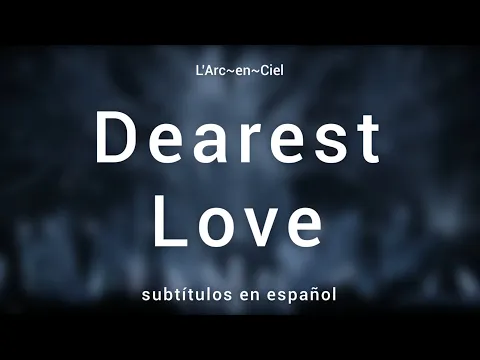 Download MP3 Dearest Love - L’Arc~en~Ciel [Sub. Español + Lyrics]