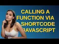 Wordpress Calling a function via a shortcode in javascript