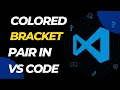 Colored Bracket Pair in Vs Code