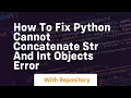 how to fix python cannot concatenate str and int objects error