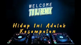 dj remix hidup ini adalah kesempatan
