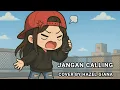 Ova Libenovo, OHSHALLE, Meeiiya - Jangan Calling ( Cover by Hazel Giana )