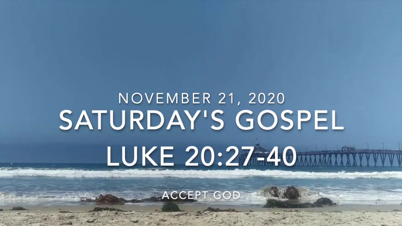 Saturday's Gospel  ---  2020 11 21  ---  Luke 20:27-40  ---  Accept God