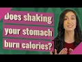 Does shaking your stomach burn calories
