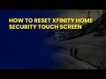 How to Reset Xfinity Home Security Touch Screen